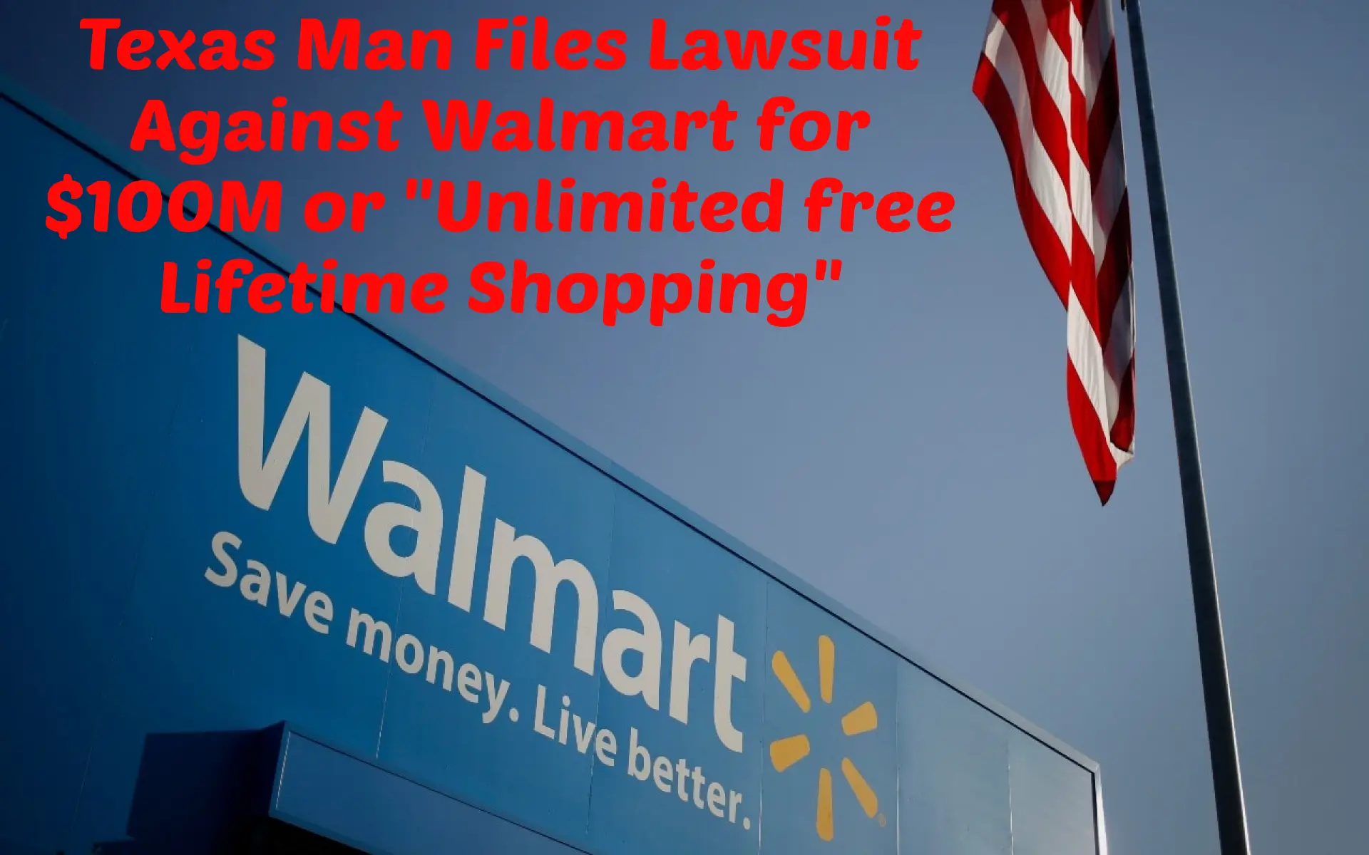 Man Files Lawsuit Against Walmart for $100M or “Unlimited free Lifetime Shopping”