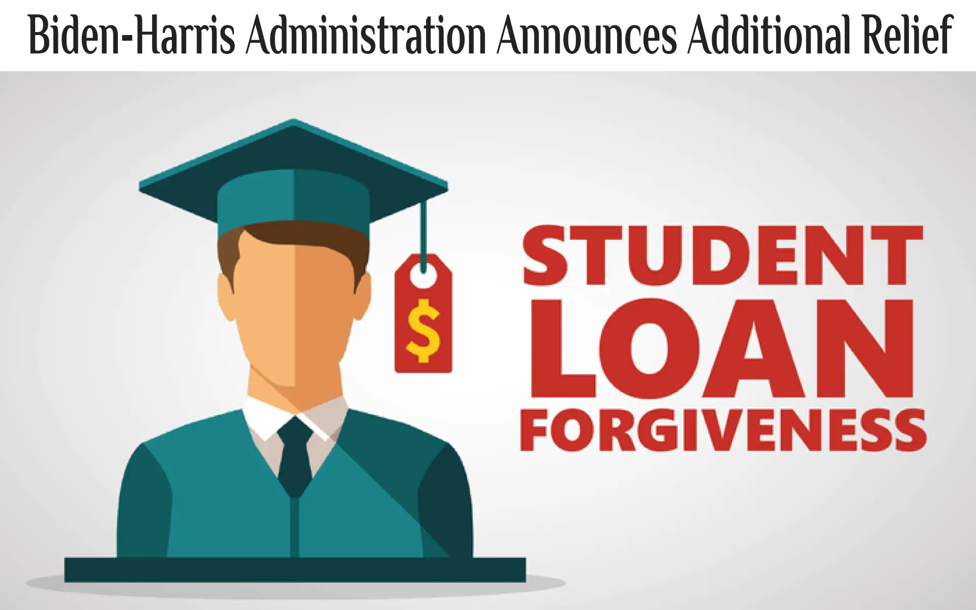 Student Loan Forgiveness: Biden-Harris Administration Announces Additional Relief